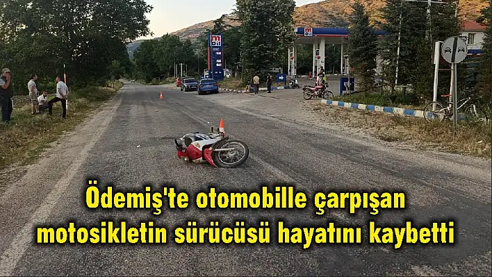 Ödemiş'te otomobille çarpışan motosikletin sürücüsü hayatını kaybetti