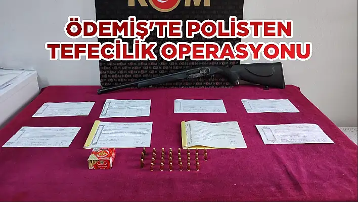 ÖDEMİŞ'TE POLİSTEN TEFECİLİK OPERASYONU