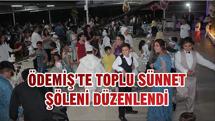 ÖDEMİŞ'TE TOPLU SÜNNET ŞÖLENİ DÜZENLENDİ