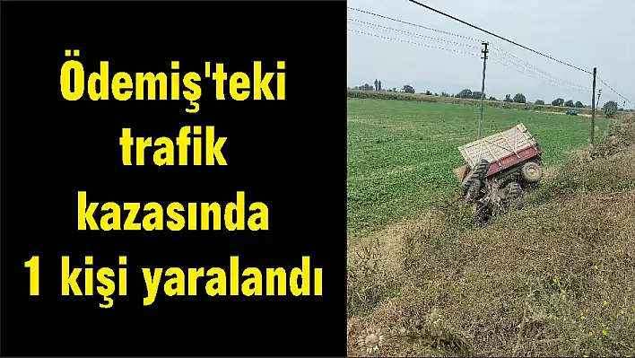 Ödemiş’teki trafik kazasında 1 kişi yaralandı