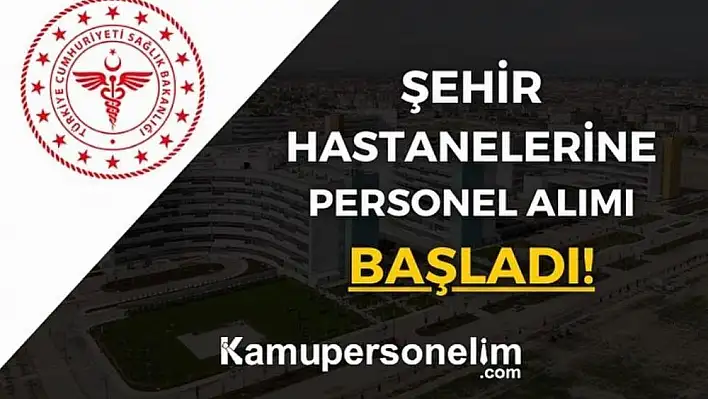Şehir Hastanelerine ve EÜAŞ’a kadrolu personel alımı başladı!
