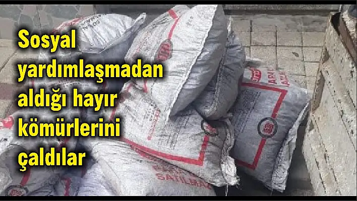 Sosyal yardımlaşmadan aldığı hayır kömürlerini çaldılar