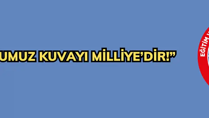 SOYUMUZ KUVAYI MİLLİYE'DİR!