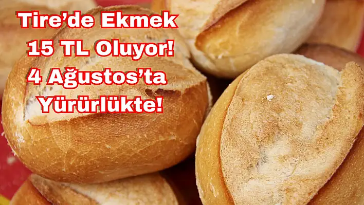 Tire'de Ekmek 15 TL'ye Yükseliyor: 4 Ağustos'tan İtibaren Yeni Tarife Geçerli