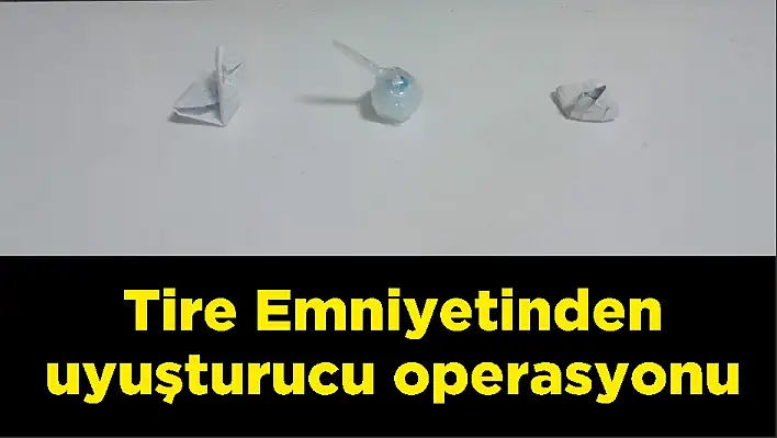 Tire Emniyetinden uyuşturucu operasyonu