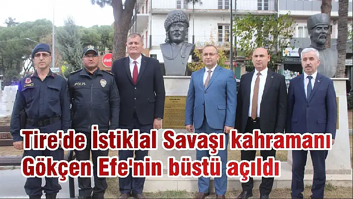 Tire’de İstiklal Savaşı kahramanı Gökçen Efe’nin büstü açıldı