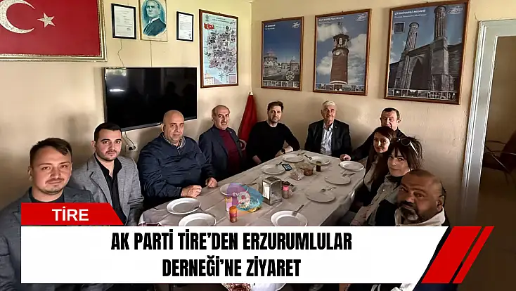 AK Parti Tire’den Erzurumlular Derneği’ne ziyaret