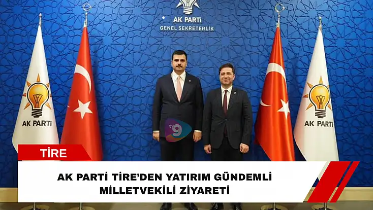 AK Parti Tire’den yatırım gündemli milletvekili ziyareti