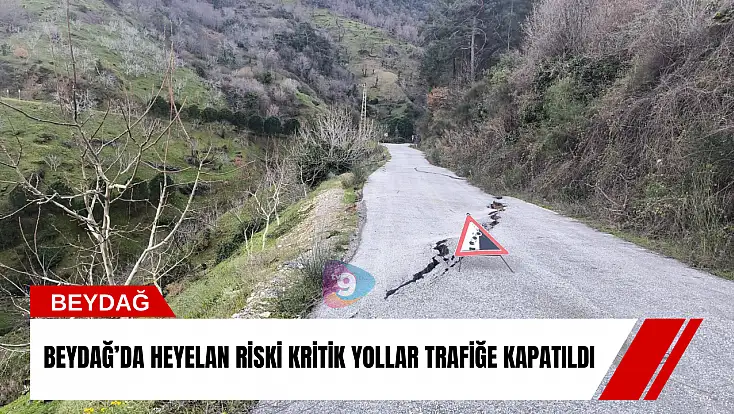 Beydağ’da heyelan riski: Kritik yollar trafiğe kapatıldı