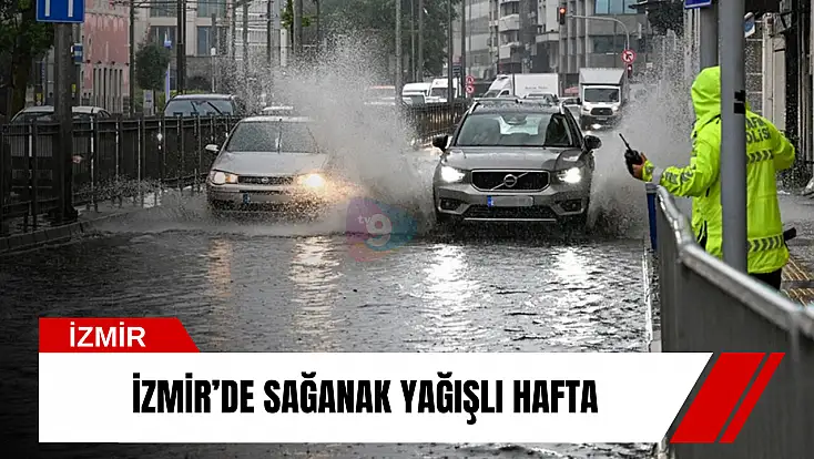 İzmir’de sağanak yağışlı hafta