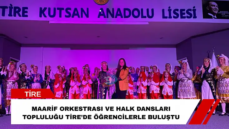 Maarif Orkestrası ve Halk Dansları Topluluğu Tire’de sahne aldı