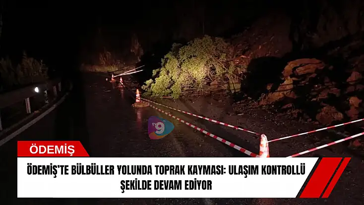 Ödemiş’te Bülbüller yolunda toprak kayması: ulaşım kontrollü şekilde devam ediyor