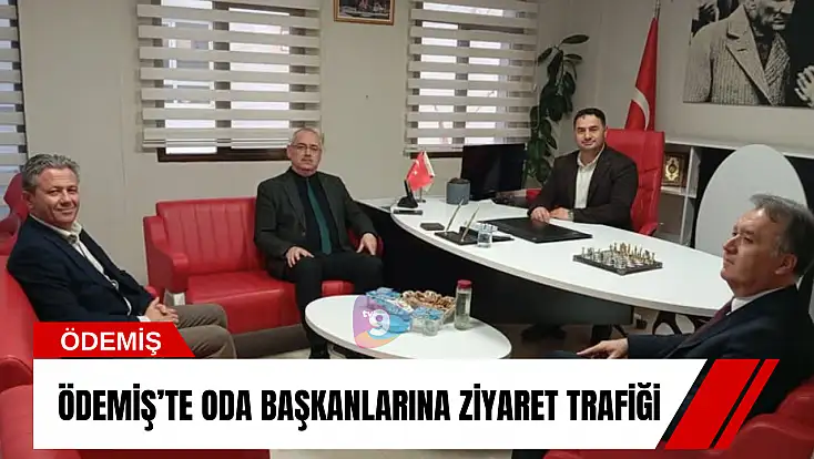 Ödemiş’te oda başkanlarına ziyaret trafiği