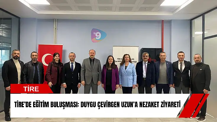 Tire’de eğitim buluşması: Duygu Çevirgen Uzun’a nezaket ziyareti