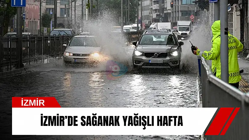 İzmir'de sağanak yağışlı hafta