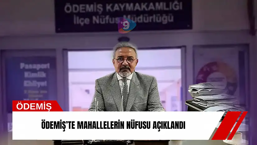 Ödemiş'te mahallelerin nüfusu açıklandı