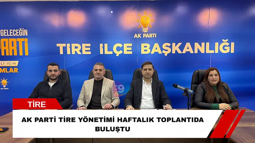 AK Parti Tire yönetimi haftalık toplantıda buluştu