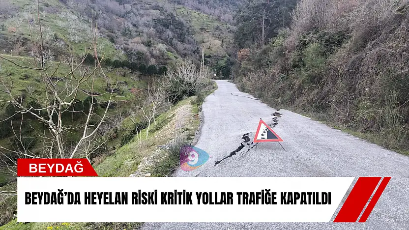 Beydağ'da heyelan riski: Kritik yollar trafiğe kapatıldı