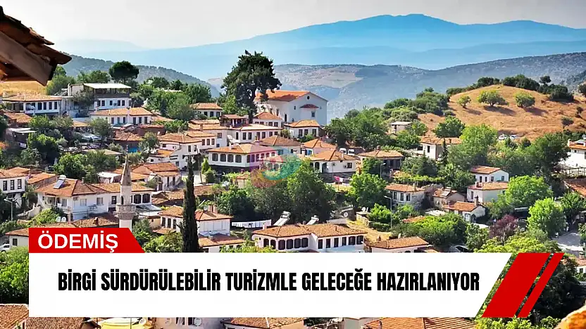Birgi sürdürülebilir turizmle geleceğe hazırlanıyor