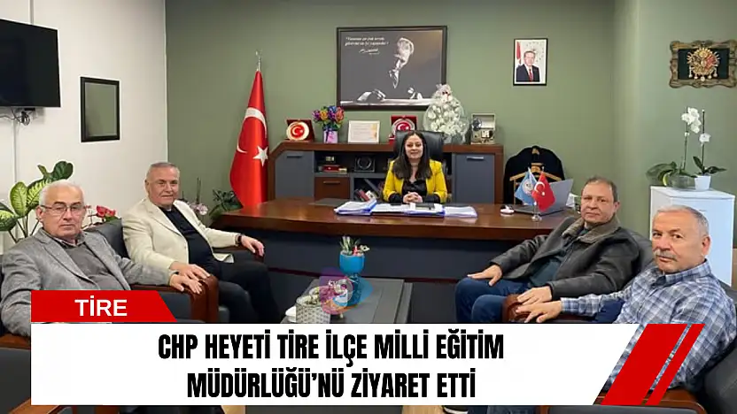 CHP heyeti Tire İlçe Milli Eğitim Müdürlüğü'nü ziyaret etti