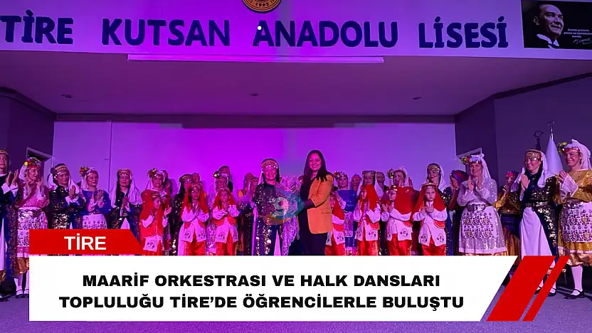 Maarif Orkestrası ve Halk Dansları Topluluğu Tire'de sahne aldı