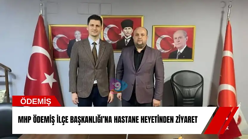 MHP Ödemiş İlçe Başkanlığı'na hastane heyetinden ziyaret