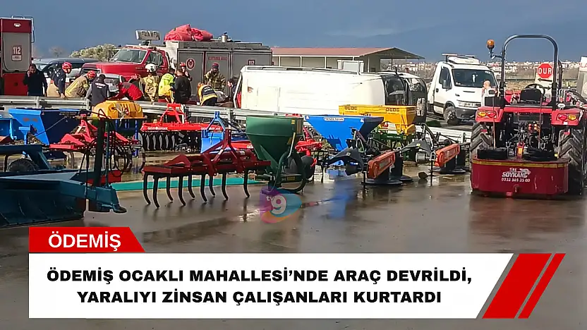 Ödemiş Ocaklı Mahallesi'nde araç devrildi, yaralıyı Zinsan çalışanları kurtardı