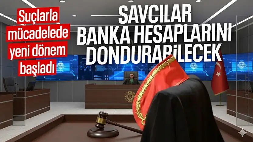 SAVCILARA BANKA HESAPLARINI DONDURMA YETKİSİ YÜRÜRLÜĞE GİRDİ
