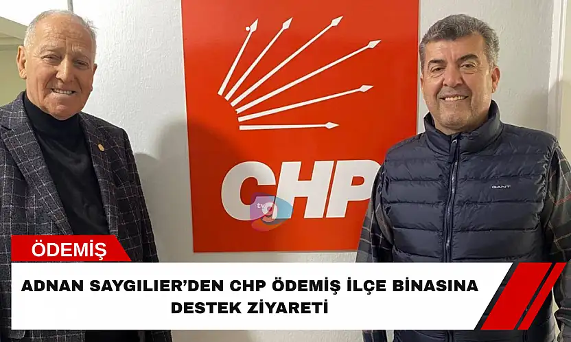 Adnan Saygılıer'den CHP Ödemiş İlçe binasına destek ziyareti