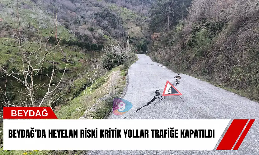 Beydağ'da heyelan riski: Kritik yollar trafiğe kapatıldı