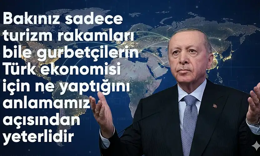 CUMHURBAŞKANI ERDOĞAN: 2024 TURİZM GELİRİNİN 10,3 MİLYAR DOLARI GURBETÇİLERDEN