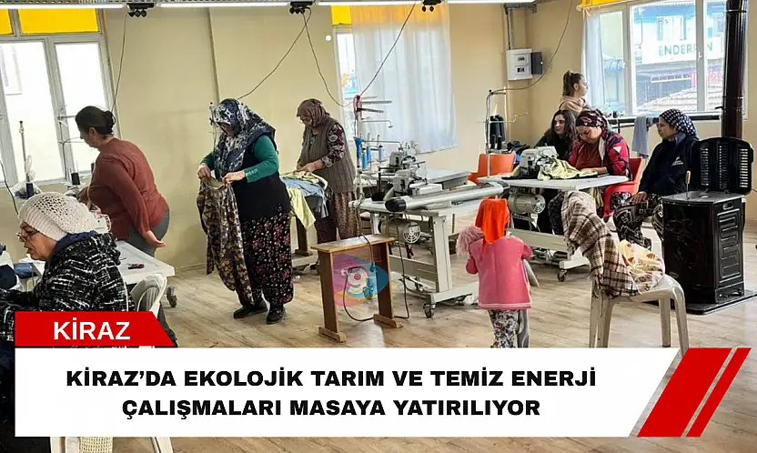 Kiraz'da ekolojik tarım ve temiz enerji çalışmaları masaya yatırılıyor
