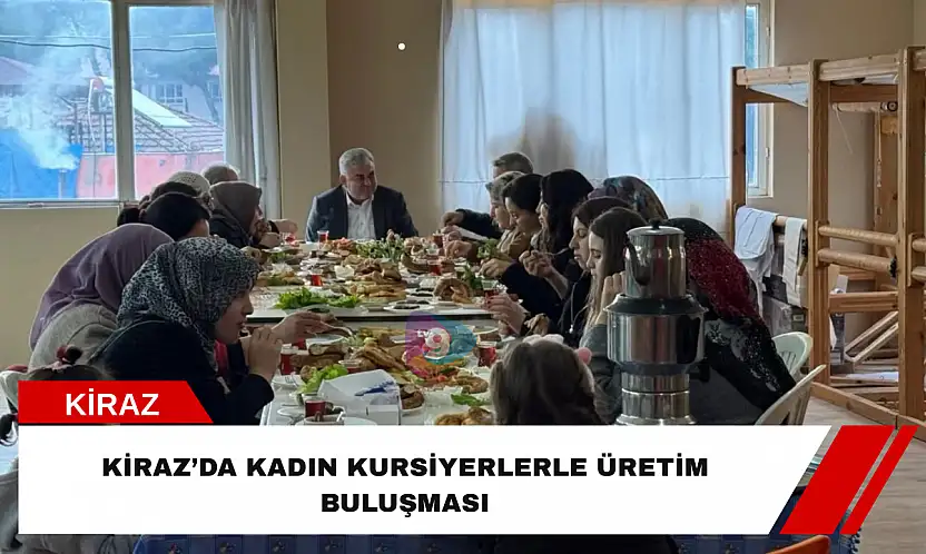 Kiraz'da kadın kursiyerlerle üretim buluşması