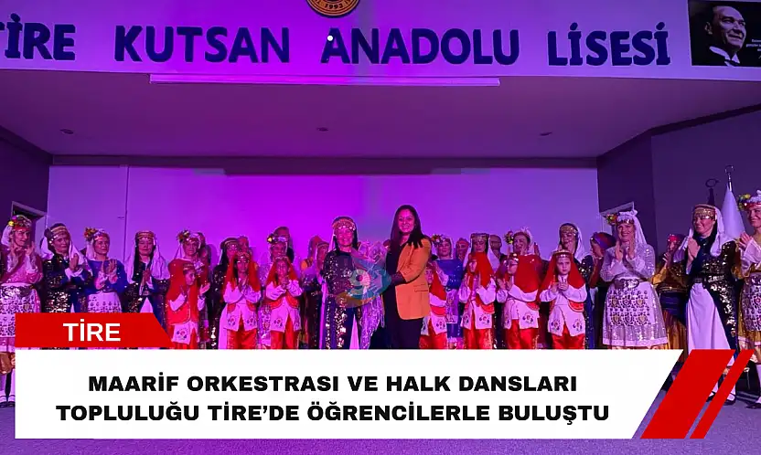 Maarif Orkestrası ve Halk Dansları Topluluğu Tire'de sahne aldı