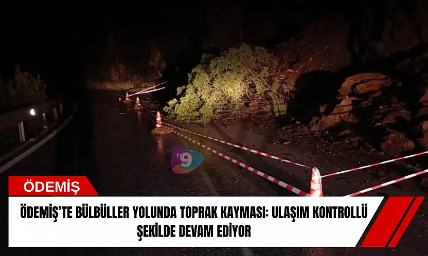 Ödemiş'te Bülbüller yolunda toprak kayması: ulaşım kontrollü şekilde devam ediyor