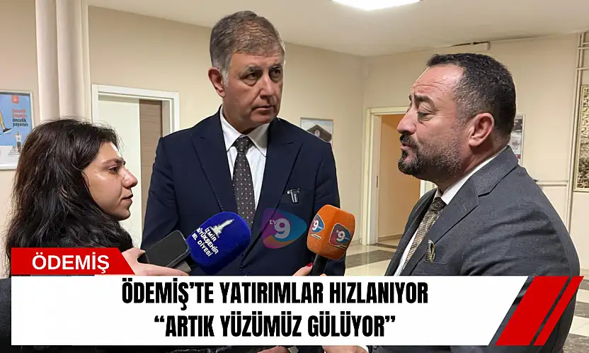 Ödemiş'te yatırımlar hızlanıyor: 'Artık yüzümüz gülüyor'