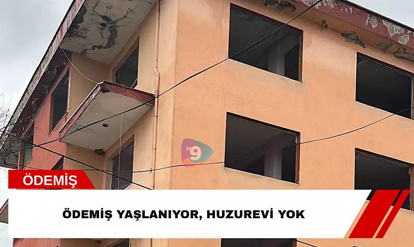 Ödemiş yaşlanıyor, huzurevi yok
