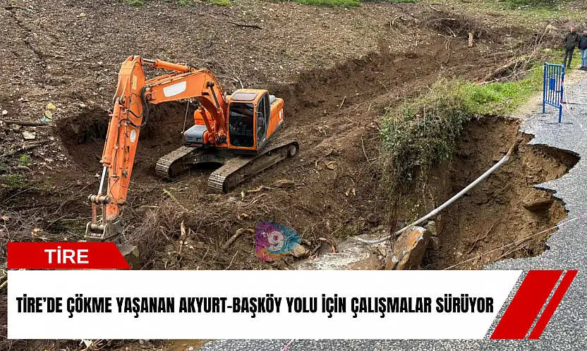 Tire'de çökme yaşanan Akyurt-Başköy yolu için çalışmalar sürüyor