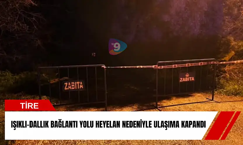 Tire'de heyelan nedeniyle Işıklı-Dallık yolu trafiğe kapandı