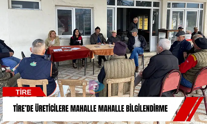 Tire'de üreticilere mahalle mahalle bilgilendirme