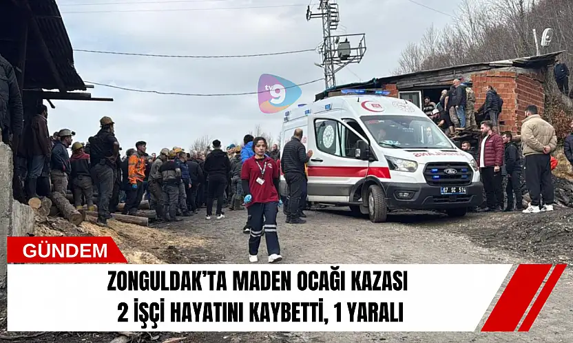Zonguldak'ta maden ocağı kazası: 2 işçi hayatını kaybetti, 1 yaralı